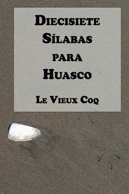 Diecisiete S?labas para Huasco - Barroux R, Juan Carlos (Editor), and Coq, Le Vieux