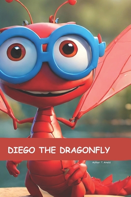 Diego The Dragonfly - Arnold, T