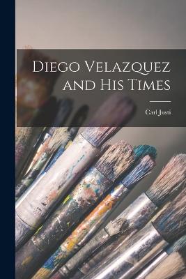 Diego Velazquez and His Times - Justi, Carl