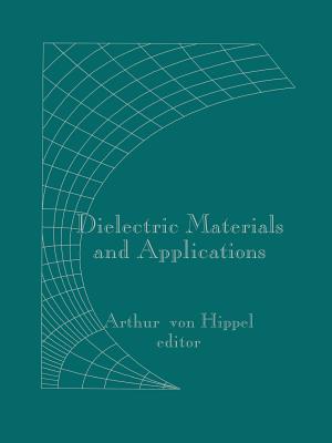 Dielectric Materials and Applications - Von Hippel, Arthur R (Editor), and Labounsky, Alexander S (Preface by)