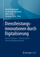 Dienstleistungsinnovationen Durch Digitalisierung: Band 2: Prozesse - Transformation - Wertschpfungsnetzwerke