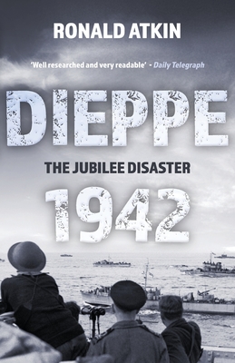 Dieppe 1942 - The Jubilee Disaster - Atkin, Ronald