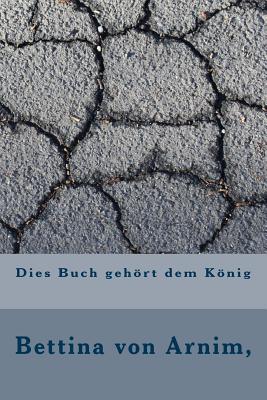 Dies Buch Gehort Dem Konig - Arnim, Bettina Von