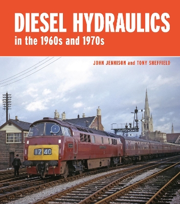 Diesel-Hydraulics in the 1960s and 1970s - Jennison, John