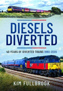 Diesels Diverted: 40 Years of Diverted Trains 1980 - 2020