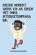 Dieser Moment, Wenn Ich an Einem Ort Ohne Internetempfang Bin.: A5 Notizbuch KARIERT Farbe - Humor - Comedy - Komdie - M?nnerhort - Witz - Lustig - Notizbuch - Tagebuch - Party - Hangover - Badass - Perfect