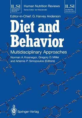Diet and Behavior: Multidisciplinary Approaches - Krasnegor, Norman A. (Editor), and Anderson, G. Harvey (Editor-in-chief), and Miller, Gregory D. (Editor)