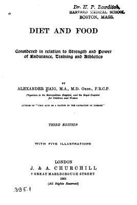 Diet and Food, Considered in Relation to Strength and Power of Endurance, Training and Athletics - Haig, Alexander