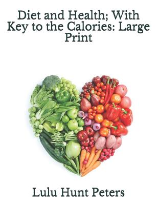 Diet and Health; With Key to the Calories: Large Print - Peters, Lulu Hunt