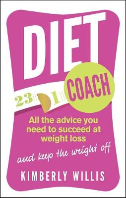 Diet Coach: All the advice you need to succeed at weight loss (and keep the weight off) - Willis, Kimberly