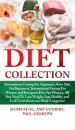 Diet Collection: Intermittent Fasting For Beginners, Keto Diet For Beginners, Intermittent Fasting For Women and Ketogenic Diet For Women. All You Need To Lose Weight, Stay Healthy and Feel Great about your Body Longterm!