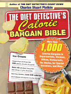 Diet Detective's Calorie Bargain Bible: More Than 1,000 Calorie Bargains in Supermarkets, Kitchens, Offices, Restaurants, the Movies, for Special Occa