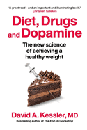 Diet, Drugs and Dopamine: How We Overcome Our Modern Food Addiction... and Reclaim Our Future