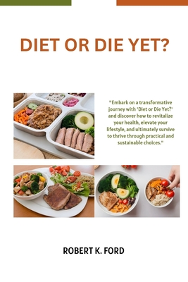 Diet or Die Yet? - K Ford, Robert