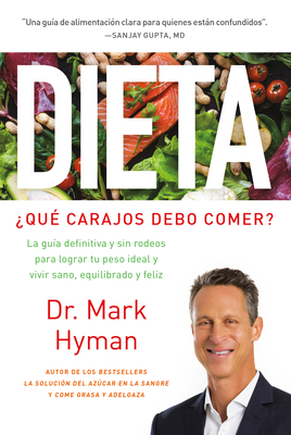 Dieta: Qu Carajos Debo Comer?: La Gua Definitiva Y Sin Rodeos Para Lograr Tu Peso Ideal Y Vivir Sano, Equilibrado Y Feliz / Diet Food. What the Heck Shoul - Hyman, Mark, Dr.