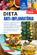 Dieta Anti-Inflamat?ria: Descubra o Segredo do Bem-estar Anti-Inflamat?rio: Receitas Saudveis, Alimentos Antiinflamat?rios e um Guia para Desintoxicar seu Corpo com um Plano Alimentar Mensal