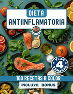 Dieta antiinflamatoria: Elige nutrirte con 100 recetas infalibles a color y un plan nutricional incluido, que te ayudarn a comer para sanar y a reducir tu inflamaci?n de forma natural.