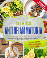 Dieta Antinfiammatoria: La Vostra Guida Culinaria per Contrastare le Infiammazioni Croniche, Ridurre il Grasso Addominale e Potenziare il Sistema Immunitario: Con Ricette Tradizionali Italiane