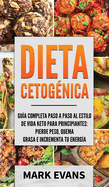 Dieta Cetognica: Gua completa paso a paso al estilo de vida keto para principiantes - pierde peso, quema grasa e incrementa tu energa (Ketogenic Diet en Espaol/Spanish Book) (Spanish Edition)