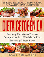 Dieta Cetog?nica: El Keto Recetario Paso a Paso Para Alcanzar La Cetosis: Fciles Y Deliciosas Recetas Cetog?nicas Para P?rdida de Peso Efectiva Y Mejor Salud: Libro En Espaol / Keto Diet Spanish Book Version