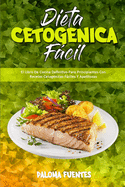 Dieta Cetog?nica Fcil: El Libro De Cocina Definitivo Para Principiantes Con Recetas Cetog?nicas Fciles Y Apetitosas (Keto Diet Made Easy) (Spanish Version)