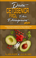 Dieta Cetog?nica Fcil Para Principiantes 2021: El Libro De Cocina Completo De La Dieta Cetog?nica Para Perder Peso Sin Renunciar A Sus Platos Favoritos (Easy Ketogenic Diet for Beginners 2021) (Spanish Version)