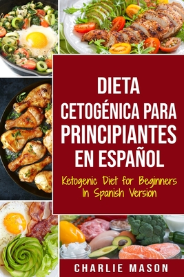 Dieta cetog?nica para principiantes En Espaol/ Ketogenic Diet for Beginners In Spanish Version - Mason, Charlie