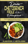 Dieta Chetogenica Facile per I Principianti: Ricette Chetogeniche Deliziose e Facili da Preparare Per Aumentare La Vostra Energia (Easy Ketogenic Diet for Beginners) (Italian version)