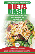 Dieta Dash: Gua de dieta para principiantes para reducir la presin arterial, la hipertensin y recetas probadas para la prdida de peso (libro en espaol / Dash Diet Spanish Book)
