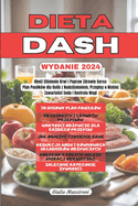 Dieta DASH: Obni  Ci nienie Krwi i Popraw Zdrowie Serca: Plan Posilkw dla Osb z Nadci nieniem, Przepisy o Niskiej Zawarto ci Sodu i Kontrola Wagi