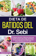 Dieta de Batidos del Dr. Sebi: 53 Batidos Alcalinos y El?ctricos Deliciosos y Fciles de Hacer para Limpiar, Revitalizar y Sanar tu Cuerpo de Forma Natural con las Dietas Aprobadas por el Dr. Sebi