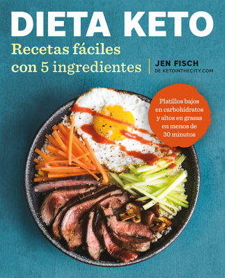 Dieta Keto: Recetas Fßciles Con 5 Ingredientes / The Easy 5-Ingredient Ketogenic Diet Cookbook - Fisch, Jen