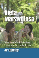 Dieta Maravillosa: Vive una Vida Fabulosa Llena de Paz y de Exito