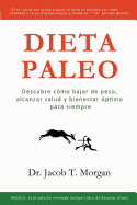 Dieta Paleo: Descubre cmo bajar de peso, alcanzar salud y bienestar ptimo para siempre