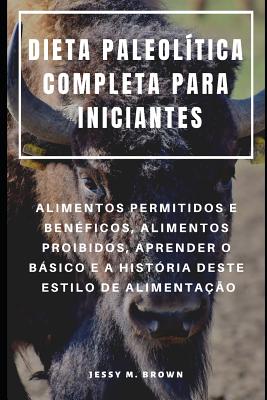 Dieta Paleol?tica Completa Para Iniciantes: Alimentos Permitidos E Ben ...