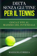 DIETA SENZA GLUTINE Per il TENNIS: Gioca e Vivi al Massimo del Potenziale