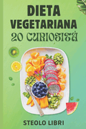 Dieta Vegana: 20 Curiosit interessanti che non conosci: 20 Curiosit sulla dieta vegana che non conosci