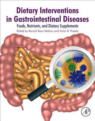 Dietary Interventions in Gastrointestinal Diseases: Foods, Nutrients, and Dietary Supplements - Watson, Ronald Ross (Editor), and Preedy, Victor R (Editor)