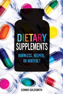 Dietary Supplements: Harmless, Helpful, or Hurtful? - Goldsmith, Connie