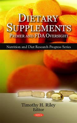 Dietary Supplements: Primer & FDA Oversight - Riley, Timothy H (Editor)