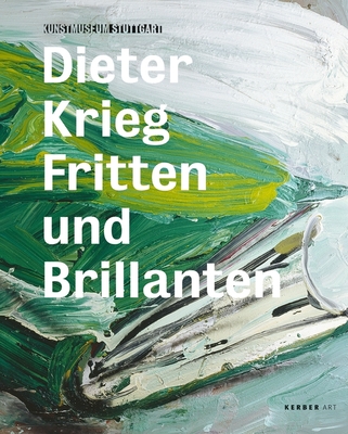 Dieter Krieg: Fritten Und Brillianten - Krieg, Dieter, and Spanke, Daniel (Text by), and Ackermann, Marion (Text by)