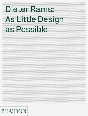 Dieter Rams: As Little Design as Possible - Ive, Jonathan, and Klemp, Klaus, and Lovell, Sophie