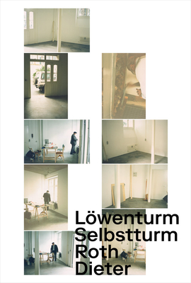 Dieter Roth: Selbstturm, Loewenturm - Oeri, Maja (Foreword by), and Blattler, Andreas (Text by), and Broecker, Marcus (Text by)