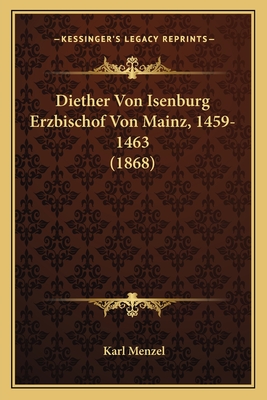 Diether Von Isenburg Erzbischof Von Mainz, 1459-1463 (1868) - Menzel, Karl