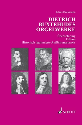 Dietrich Buxtehudes Orgelwerke: ?berlieferung - Edition - Historisch legitimierte Auff?hrungspraxis - Beckmann, Klaus