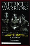 Dietrich's Warriors: The History of the 3. Kompanie 1st Panzergrenadier Regiment 1st SS Panzer Division Leibstandarte Adolf Hitler in World War II
