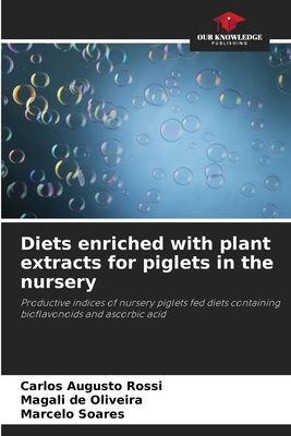 Diets enriched with plant extracts for piglets in the nursery - Rossi, Carlos Augusto, and de Oliveira, Magali, and Soares, Marcelo