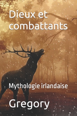 Dieux et combattants: Mythologie irlandaise - Jurado, Carlos (Translated by), and Gregory