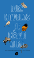 Diez Novelas de C?sar Aira / Ten Novels by Cesar Aira