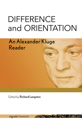 Difference and Orientation: An Alexander Kluge Reader - Kluge, Alexander, and Langston, Richard (Editor)